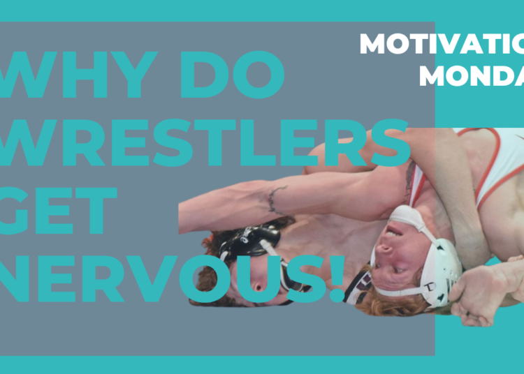 Motivation Monday: Why do wrestlers get nervous?