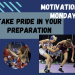 Monday Motivation: Take Pride in Your Preparation
