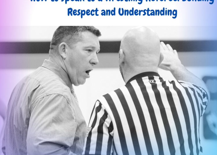 How to Speak to a Wrestling Referee: Building Respect and Understanding